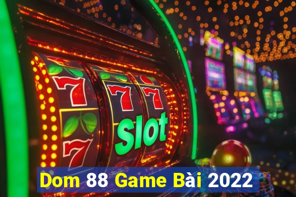 Dom 88 Game Bài 2022