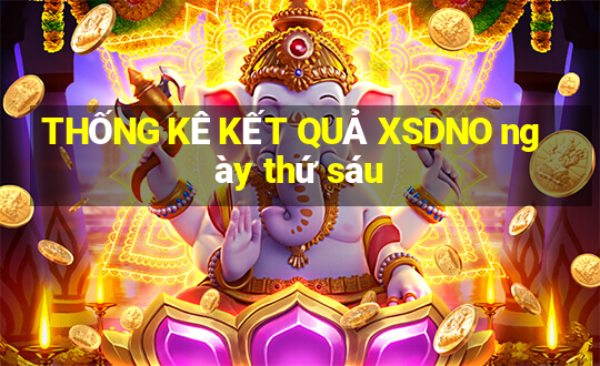 THỐNG KÊ KẾT QUẢ XSDNO ngày thứ sáu