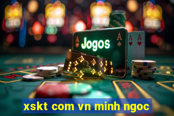 xskt com vn minh ngoc