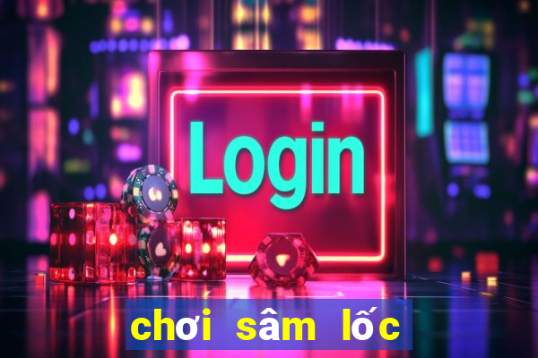 chơi sâm lốc trên điện thoại