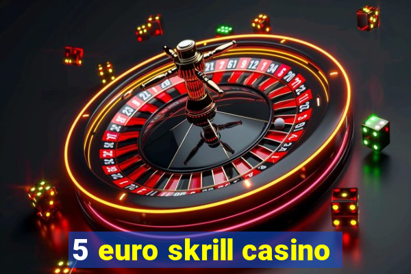 5 euro skrill casino