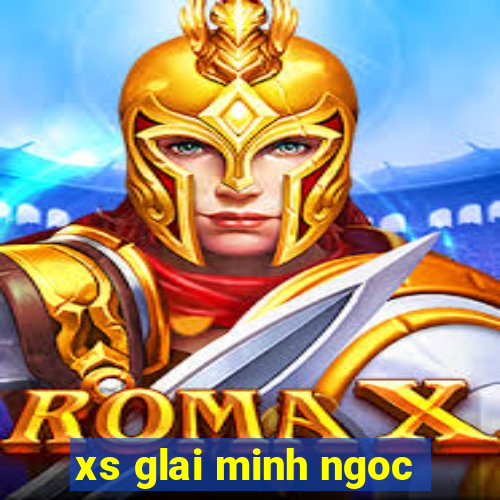 xs glai minh ngoc