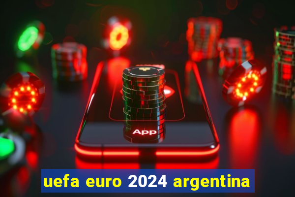 uefa euro 2024 argentina