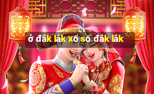 ở đắk lắk xổ số đắk lắk