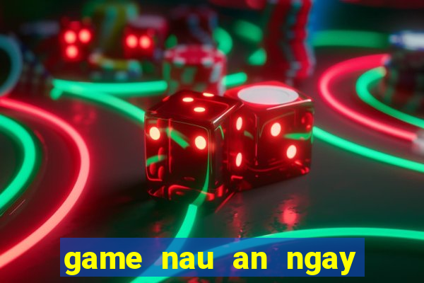 game nau an ngay tet 2016