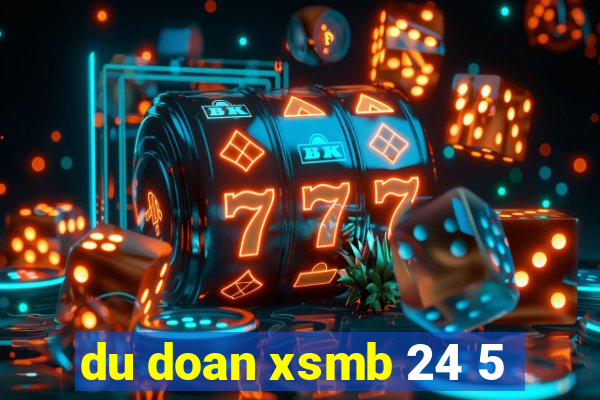 du doan xsmb 24 5