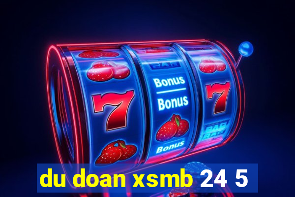 du doan xsmb 24 5