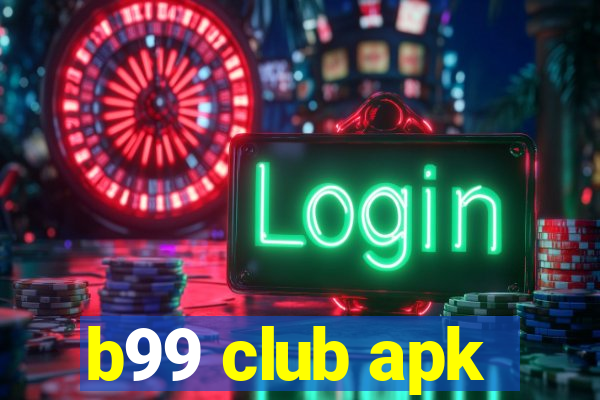 b99 club apk