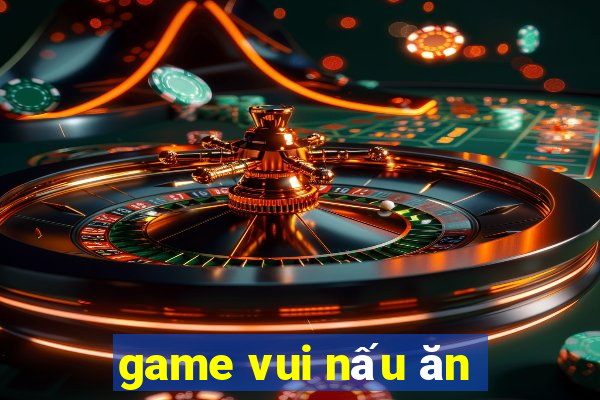 game vui nấu ăn