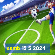 xsmb 15 5 2024