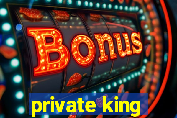 private king