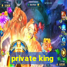 private king