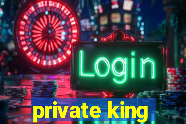 private king