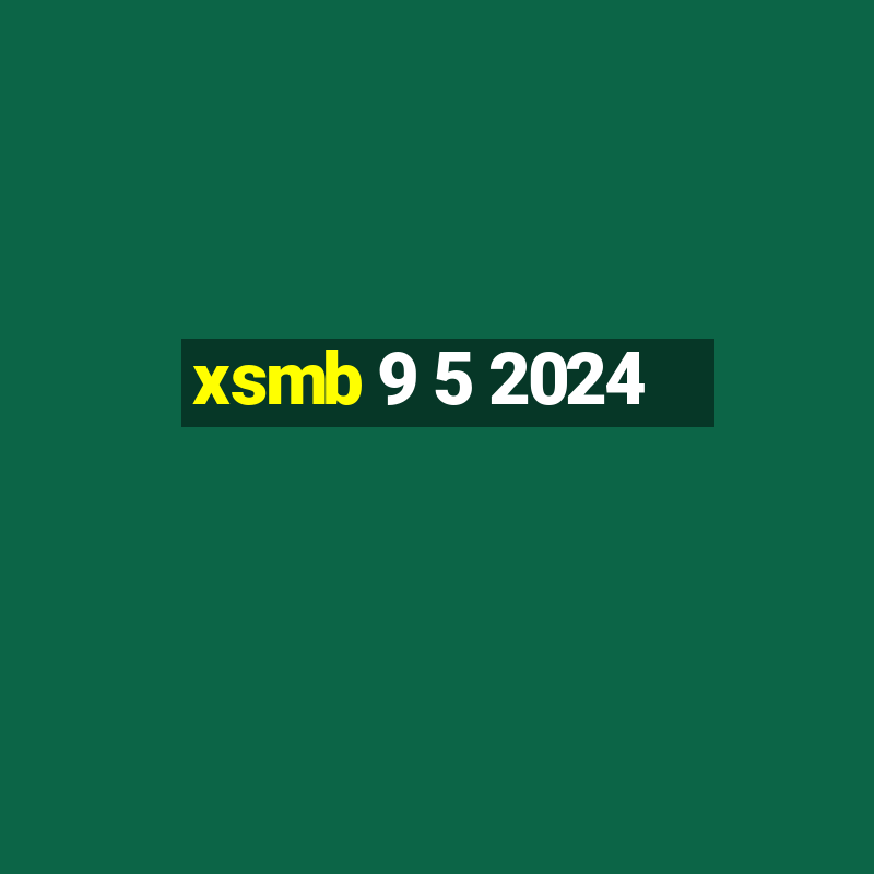 xsmb 9 5 2024