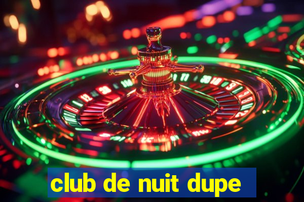 club de nuit dupe