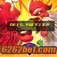 chơi cờ vua với bạn