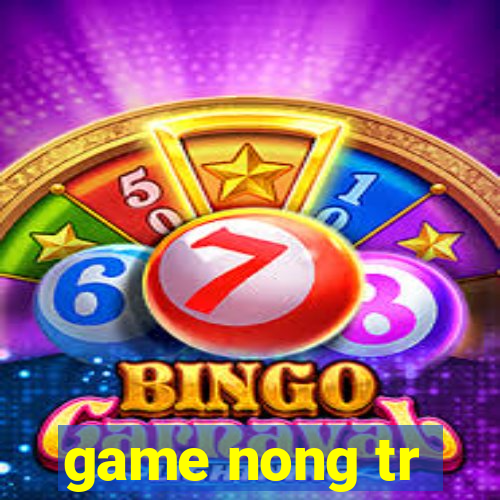 game nong tr