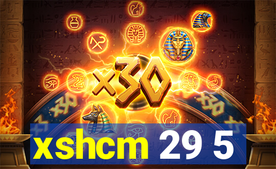 xshcm 29 5