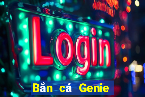 Bắn cá Genie Tải về chính thức