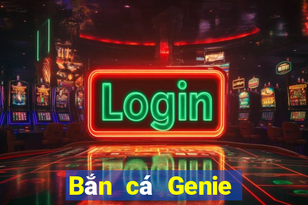 Bắn cá Genie Tải về chính thức