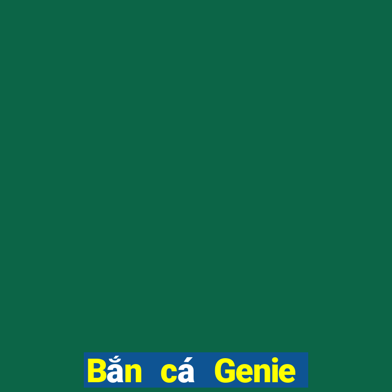 Bắn cá Genie Tải về chính thức