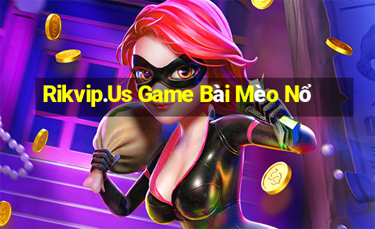 Rikvip.Us Game Bài Mèo Nổ