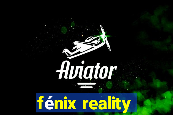 fénix reality