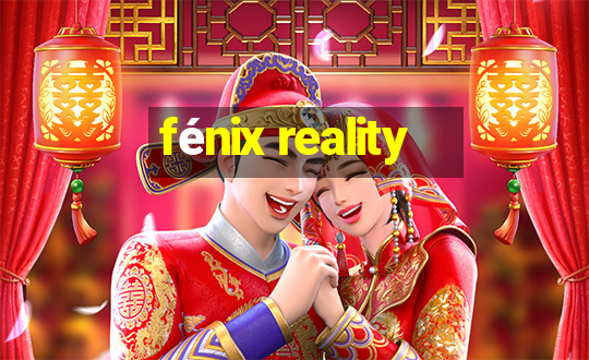 fénix reality