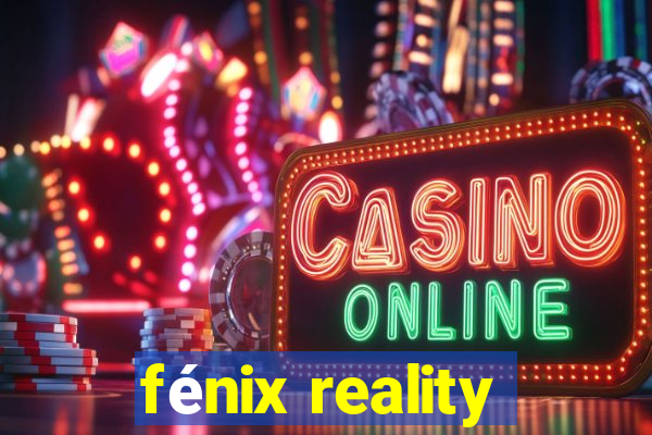 fénix reality