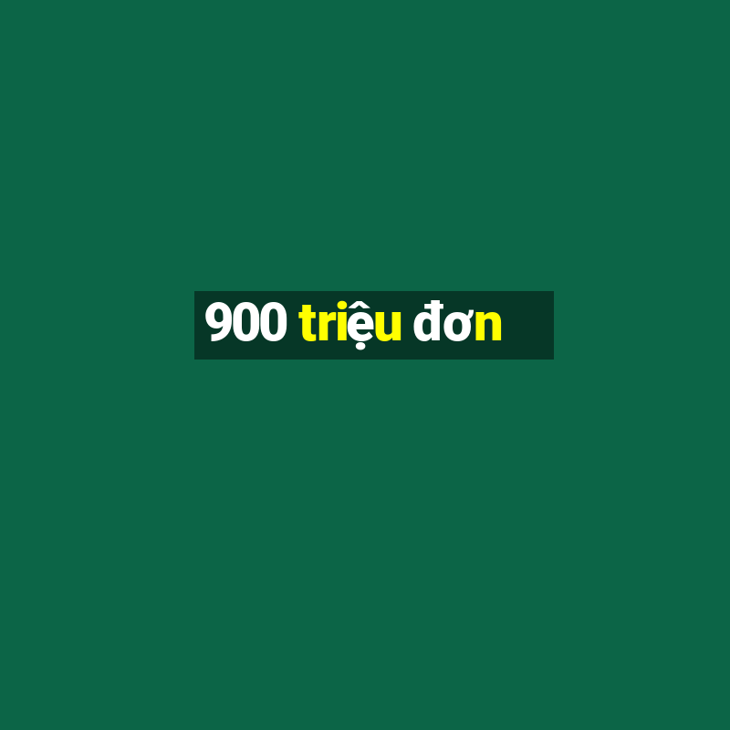 900 triệu đơn