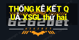 THỐNG KÊ KẾT QUẢ XSGL thứ hai