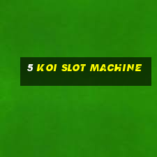 5 koi slot machine