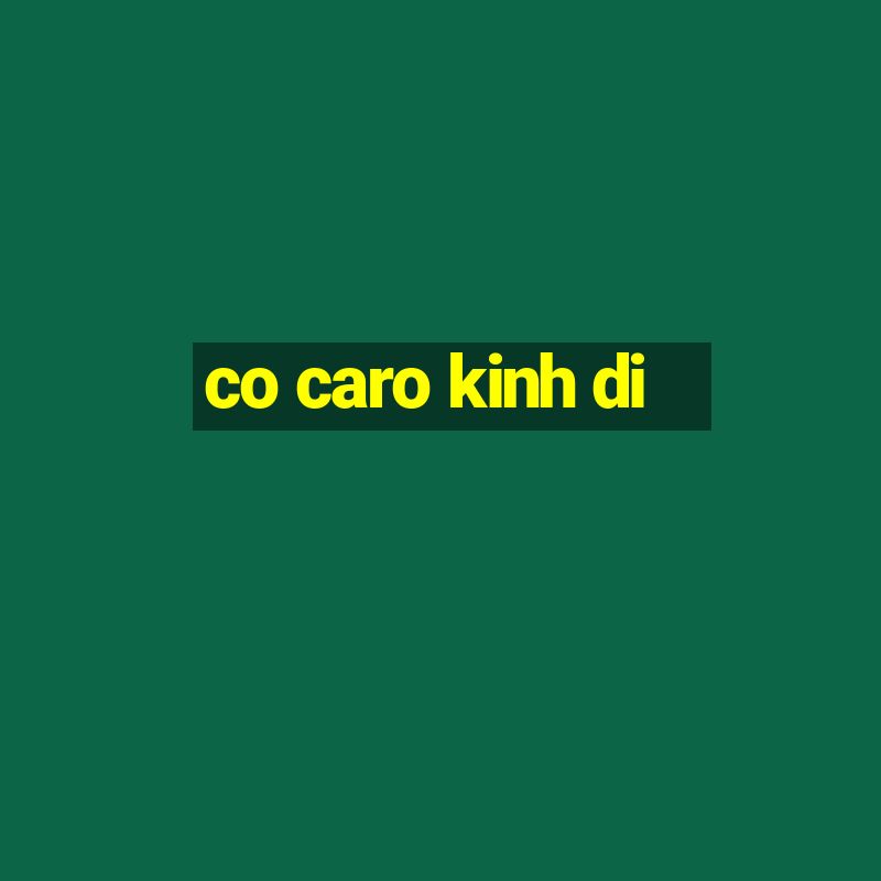 co caro kinh di