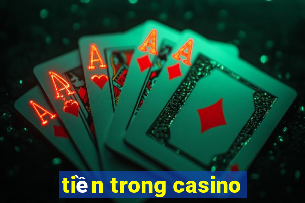 tiền trong casino