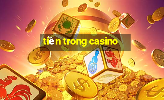 tiền trong casino