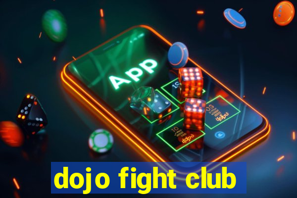 dojo fight club