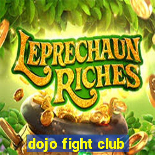 dojo fight club