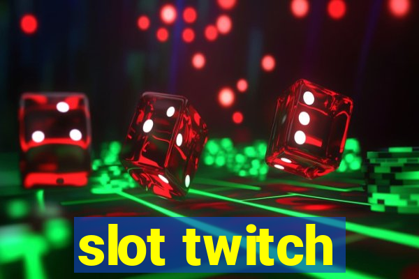 slot twitch