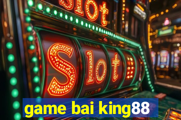 game bai king88