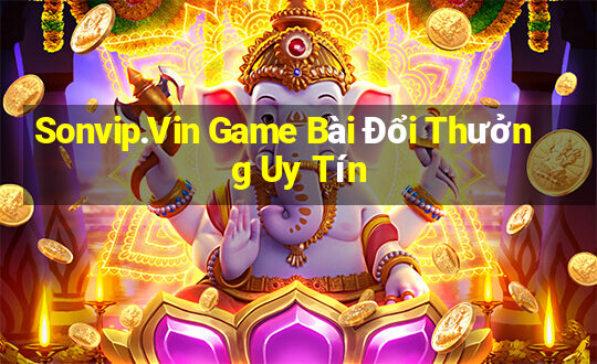 Sonvip.Vin Game Bài Đổi Thưởng Uy Tín