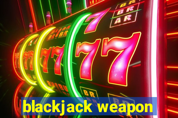 blackjack weapon