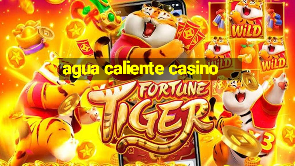 agua caliente casino