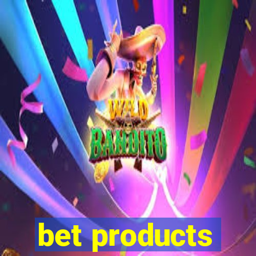 bet products