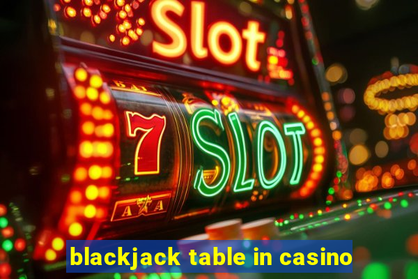 blackjack table in casino