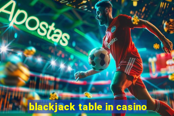 blackjack table in casino