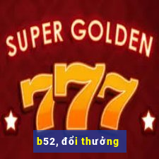 b52, đổi thưởng