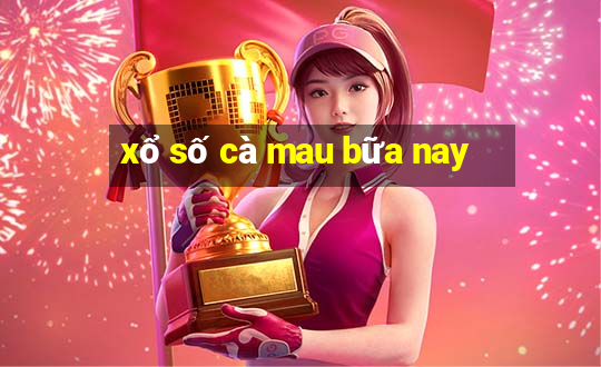 xổ số cà mau bữa nay