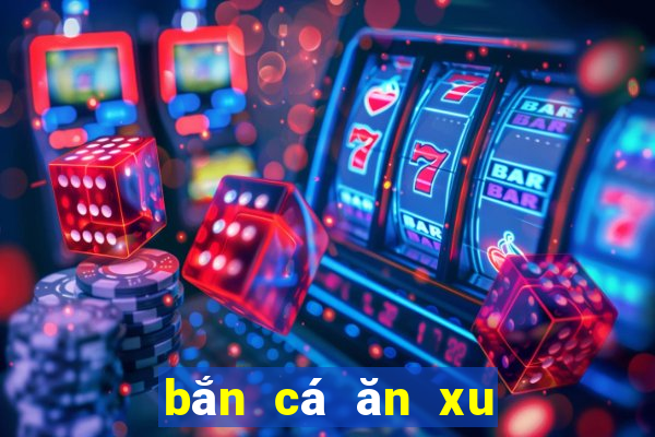 bắn cá ăn xu đổi thẻ