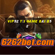 Vip52 Tại Game Bài B52