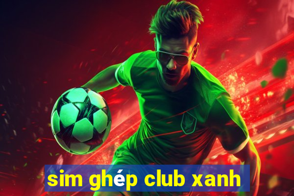 sim ghép club xanh